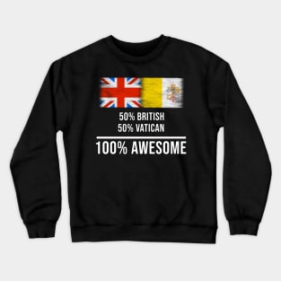 50% British 50% Vatican 100% Awesome - Gift for Vatican Heritage From Vatican City Crewneck Sweatshirt